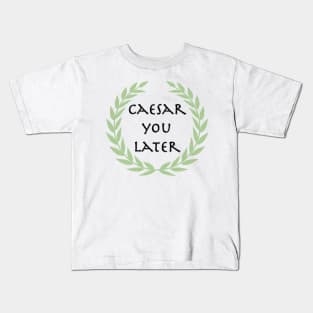 Caesar you later! Kids T-Shirt